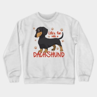 Life's funr with a Dachshund! Especially for Doxie owners! Crewneck Sweatshirt